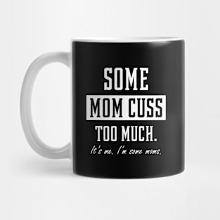 Some Moms Cuss Too Much - Mother's Day Funny Gift Mug